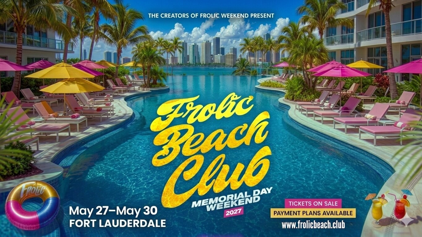 Frolic Beach Club — Memorial Day Weekend, May 27–30, 2027, Fort Lauderdale. Tickets on sale, payment plans available.